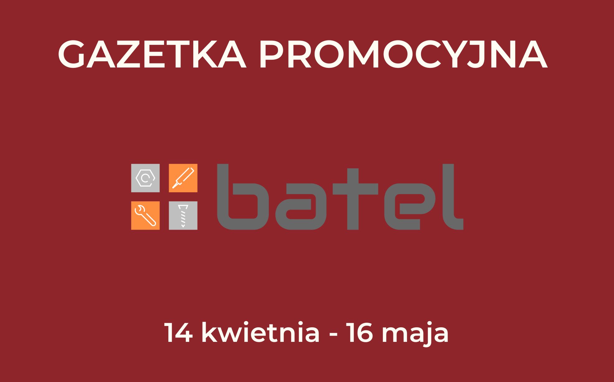 Read more about the article GAZETKA PROMOCYJNA BATEL – kwiecień/maj 2025