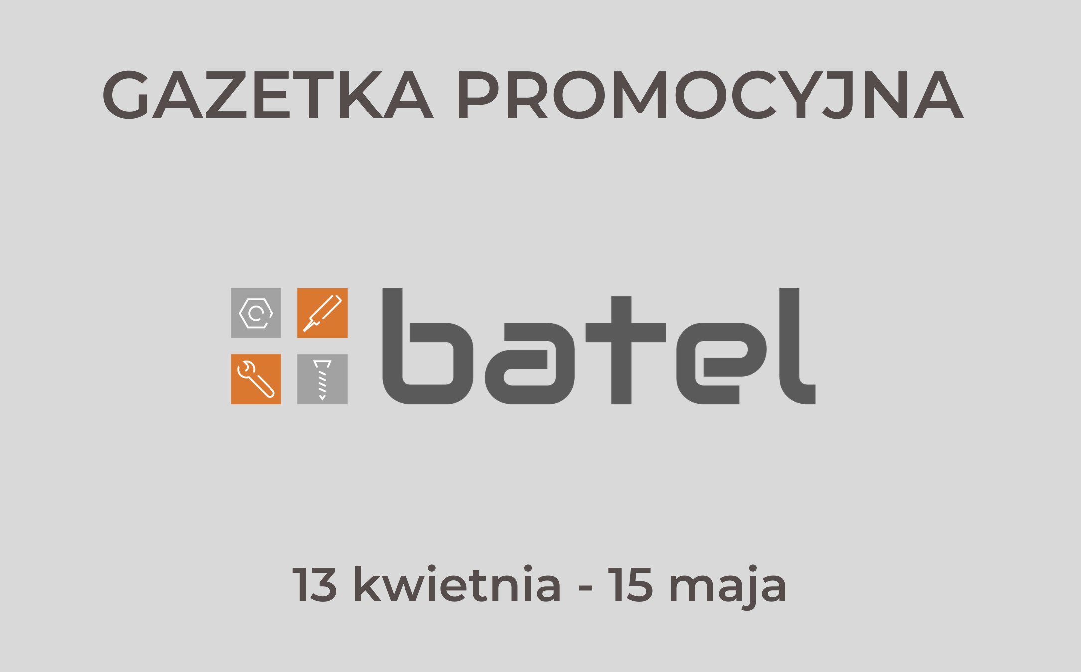 Read more about the article GAZETKA PROMOCYJNA BATEL 13 kwietnia – 15 maja